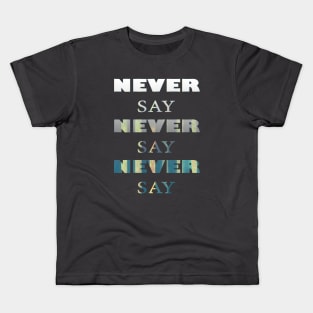 Never say never Kids T-Shirt